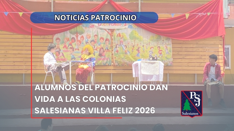 ALUMNOS DEL PATROCINIO DAN VIDA A LAS  COLONIAS SALESIANAS VILLA FELIZ  2026